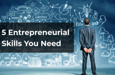 5 Entrepreneurial Skills You Need