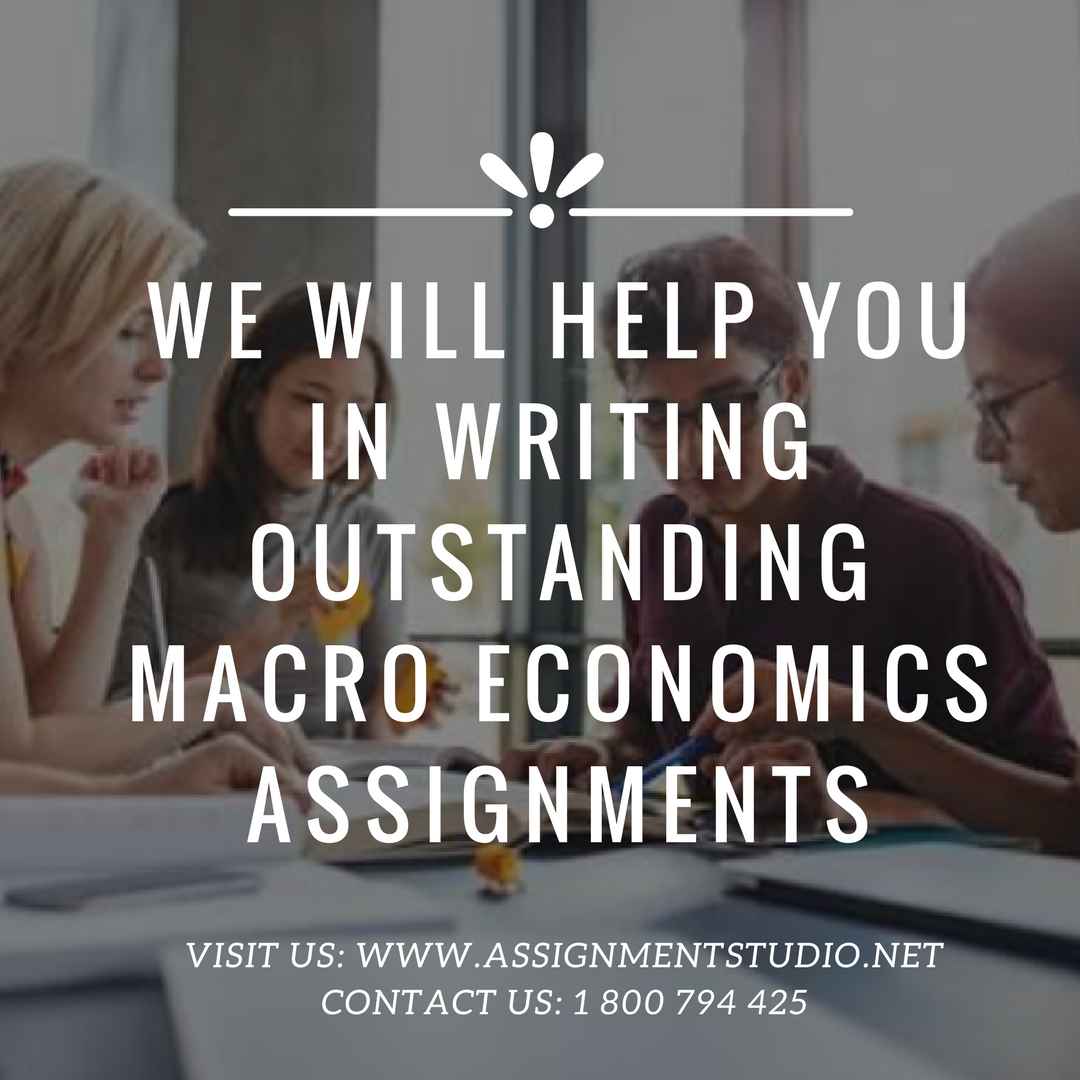 we will help you in writing out standing macro economics assignment