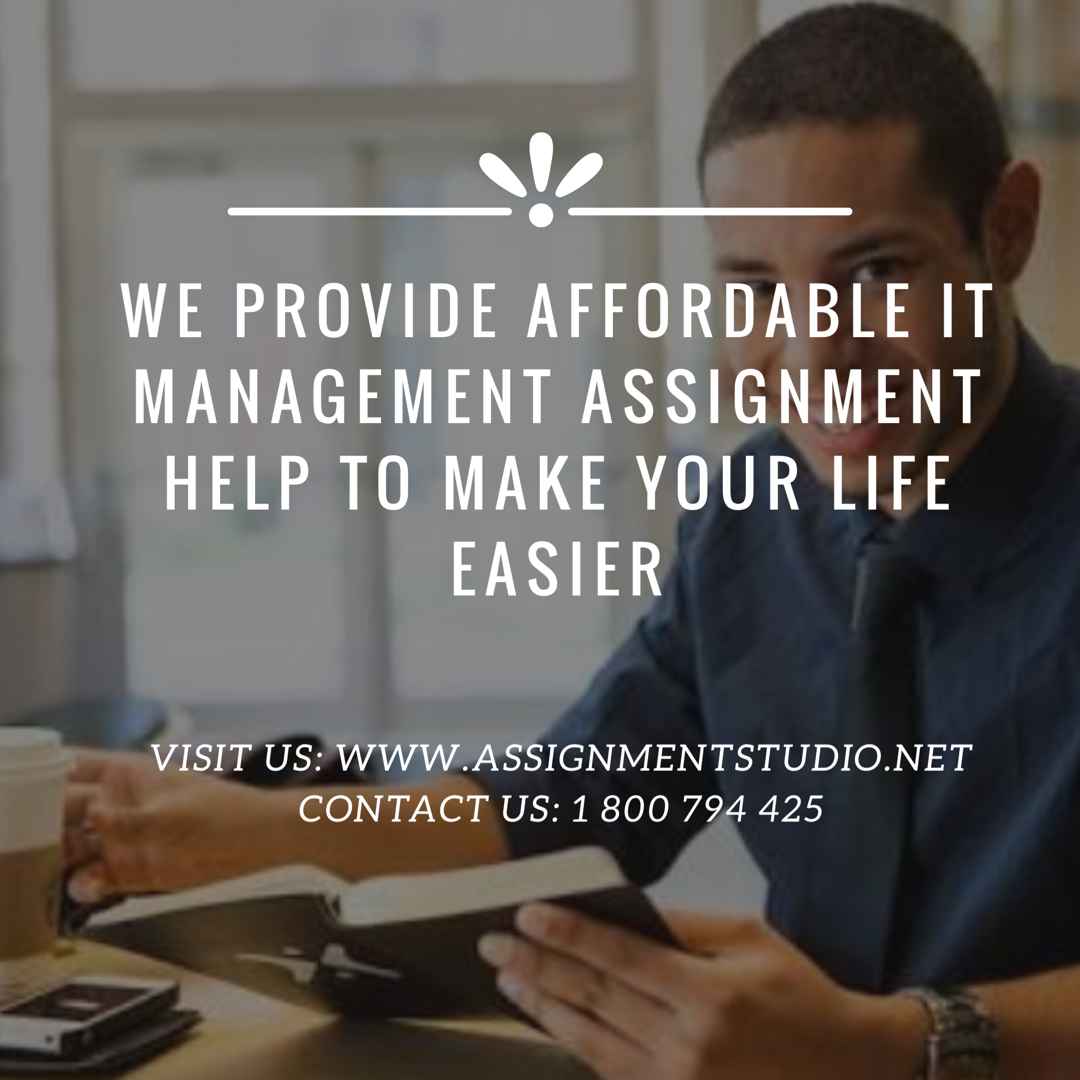 we provide affordable IT management assignment help to make your life Easier