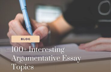100+ Interesting Argumentative Essay Topics