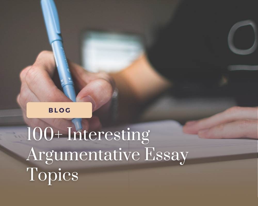 100+ Interesting Argumentative Essay Topics