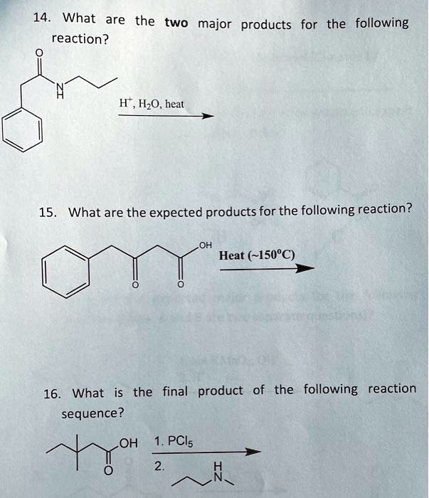 14. What are the two major products for the following reaction? H , HzO, heat 15. What are the expected products for the following reaction?