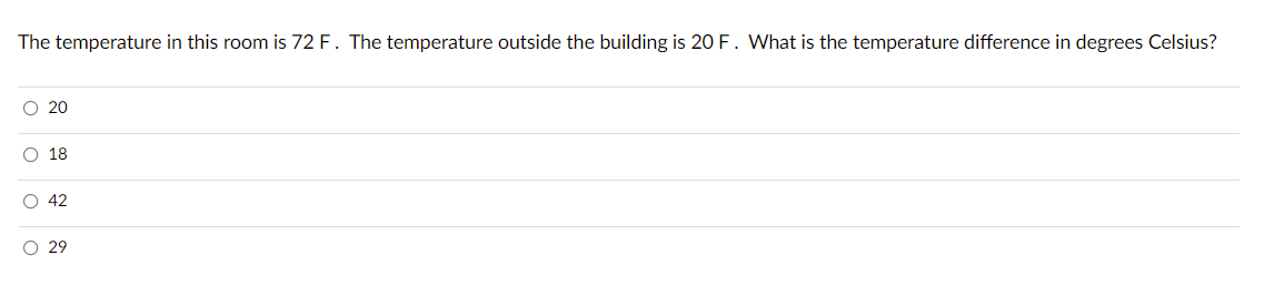 The temperature in this room is 72 F. The temperature outside the building is 20 F. What is the temperature difference i