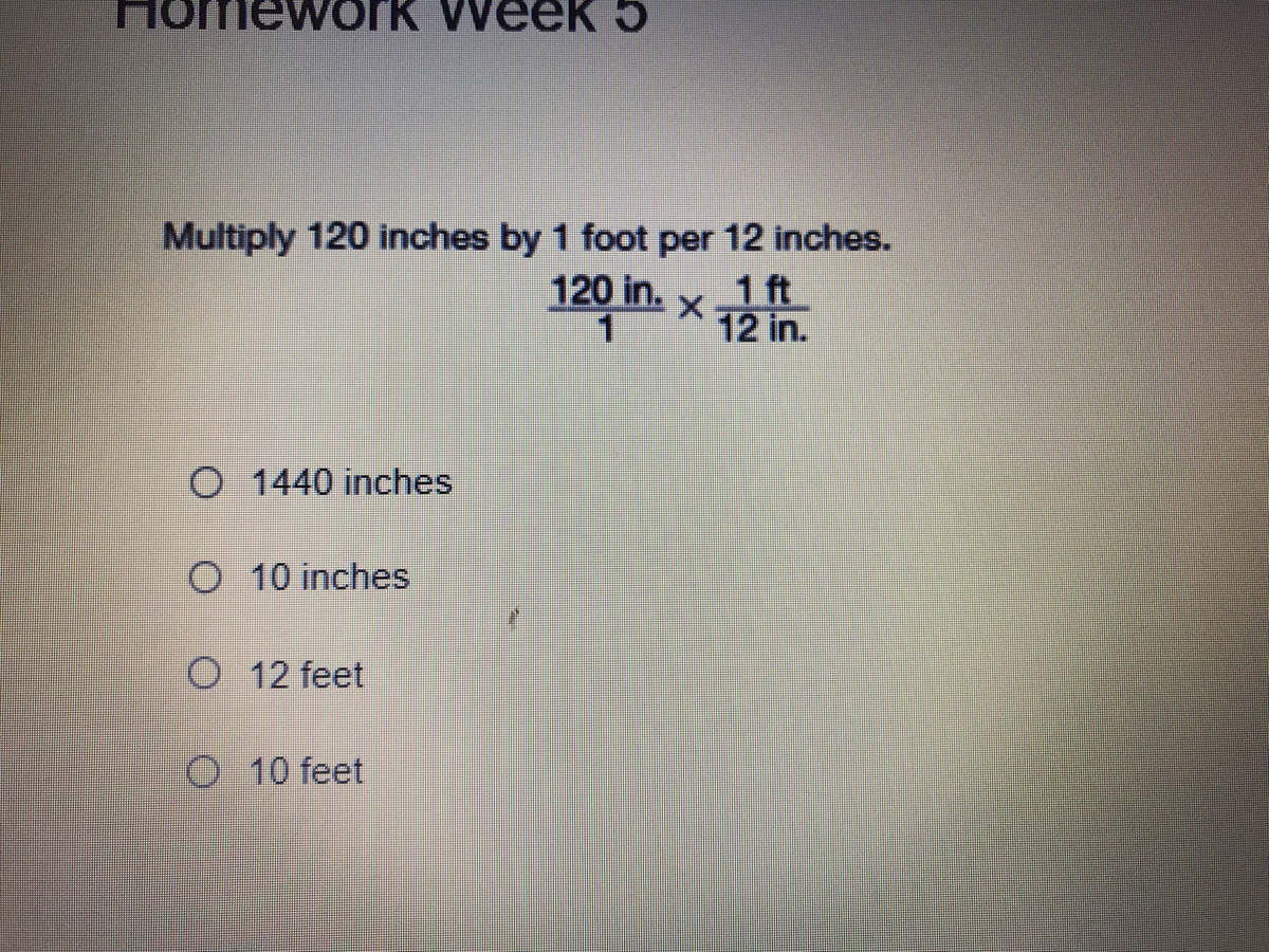 Multiply 120 inches by 1 foot per 12 inches. 1 ft 12 in. 120 in.