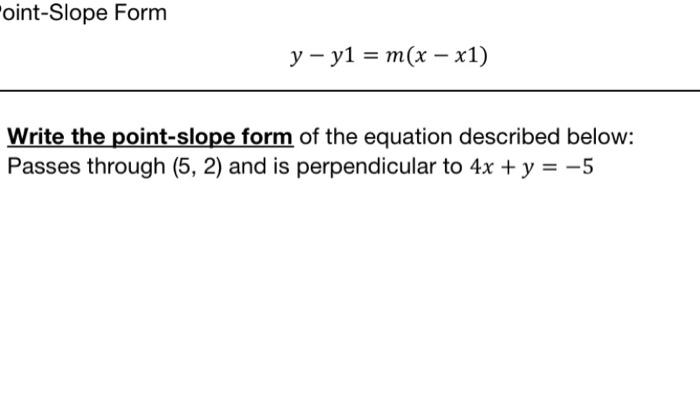 Point-Slope Form Y - Y1 = M(X – X1) Write The Point-Slope Form Of The Equation Described Below: Passes Through (5, 2) And Is