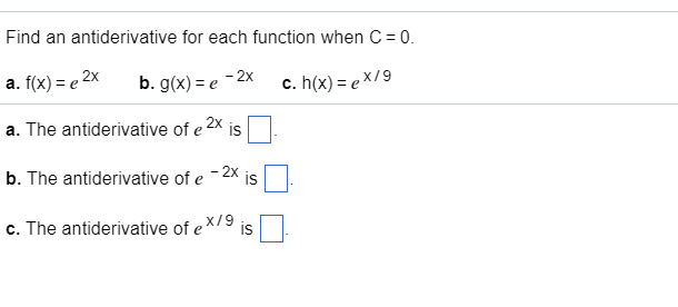 Find An Antiderivative For Each Function When C=0 A. F(X) = E 2x A. The Antiderivative Of E2X Is B. The Antiderivative Of E -2X Is C.