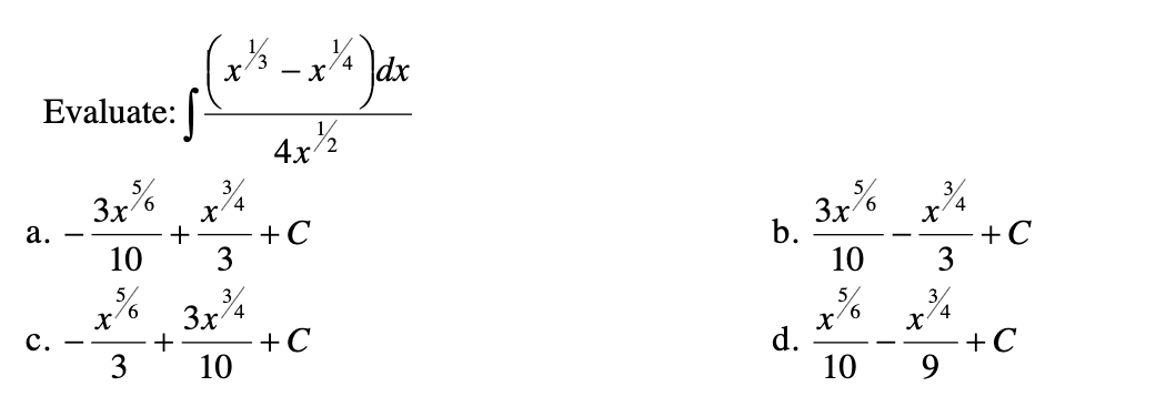 X' dx - X Evaluate: 4x½ 3 3x6 а. 3x% b. 3/ (4 + +C 10 3 10 +C 3 5/ 3x% + с. +C 3% 3 10 d. 10 +C