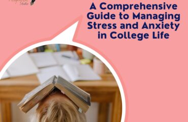 A Comprehensive Guide to Managing Stress and Anxiety in College Life