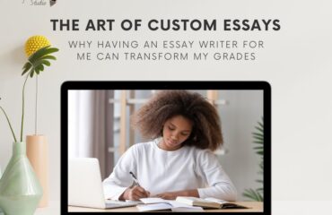The Art of Custom Essays Why Having an Essay Writer for Me Can Transform My Grades