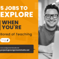 5 Jobs To Explore if You Are Bored of Teaching